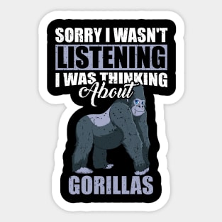 Sorry I wasn't Listening Thinking About Gorillas Sticker